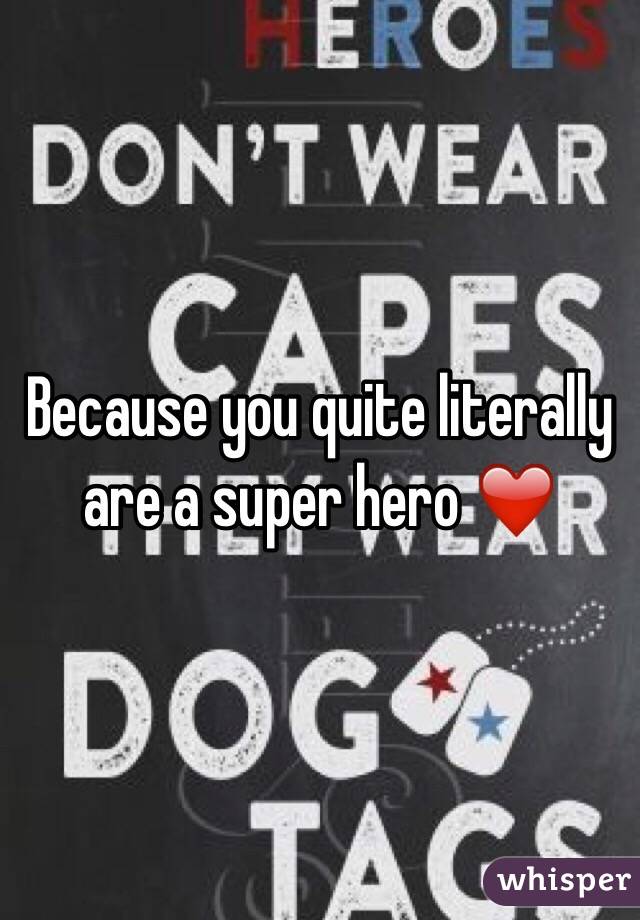Because you quite literally are a super hero ❤️