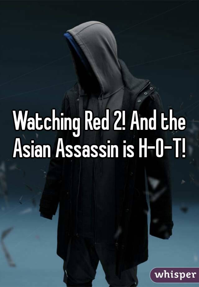 Watching Red 2! And the Asian Assassin is H-O-T! 