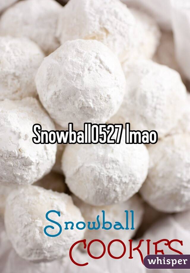 Snowball0527 lmao