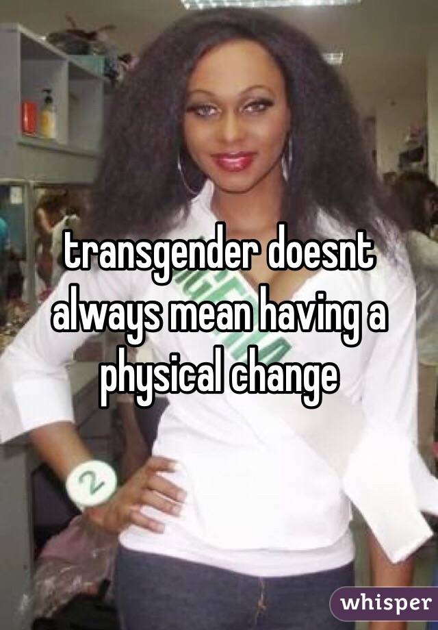 transgender doesnt always mean having a physical change