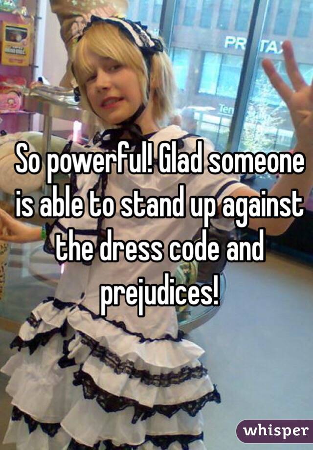 So powerful! Glad someone is able to stand up against the dress code and prejudices! 