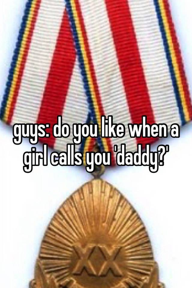 guys-do-you-like-when-a-girl-calls-you-daddy