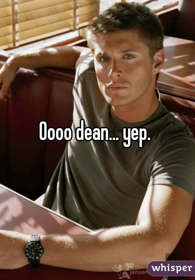 Oooo dean... yep. 