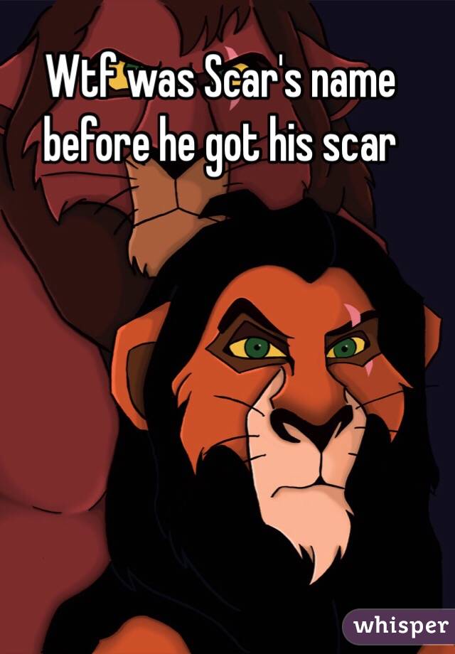 Wtf was Scar's name before he got his scar 