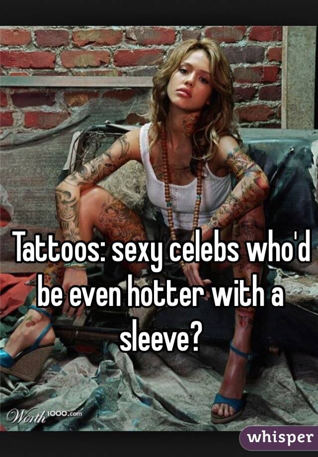 Tattoos: sexy celebs who'd be even hotter with a sleeve?