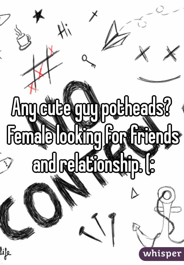 Any cute guy potheads? Female looking for friends and relationship. (: