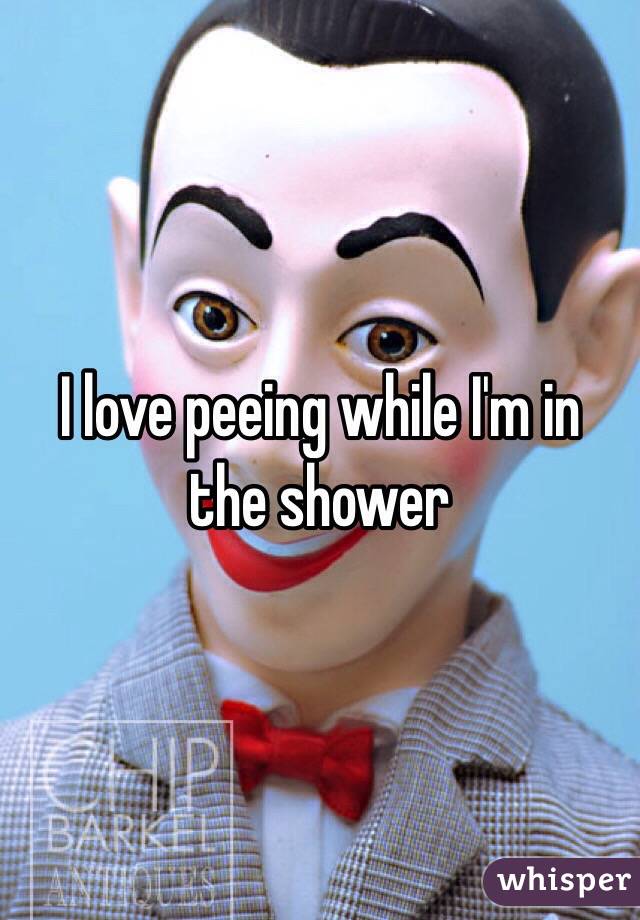 I love peeing while I'm in the shower