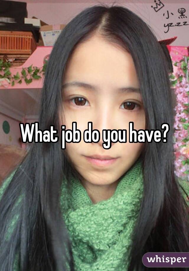 What job do you have?