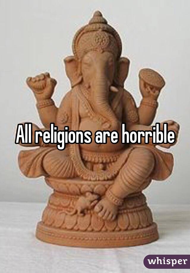 All religions are horrible