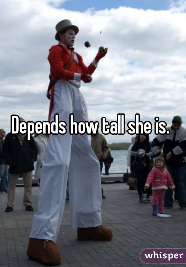 Depends how tall she is. 