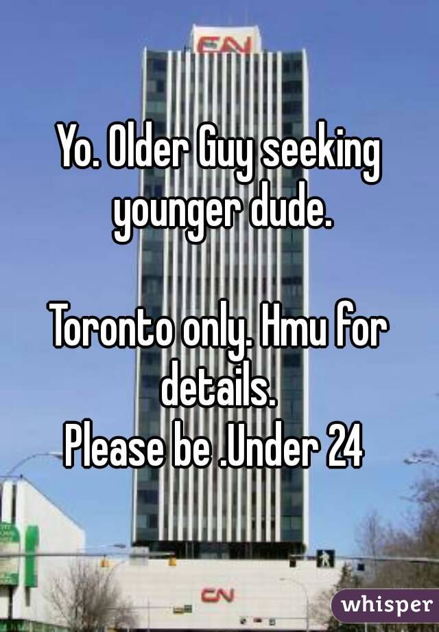 Yo. Older Guy seeking younger dude.

Toronto only. Hmu for details. 
Please be .Under 24 