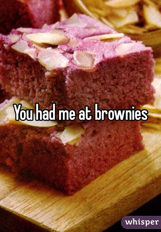 You had me at brownies 