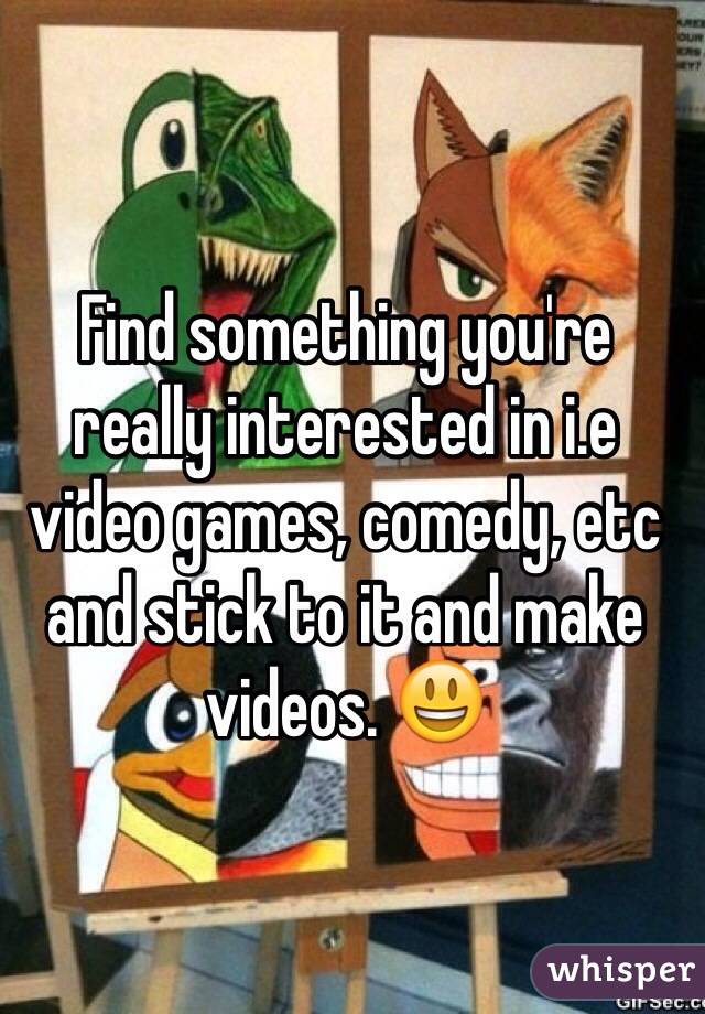 Find something you're really interested in i.e video games, comedy, etc and stick to it and make videos. 😃