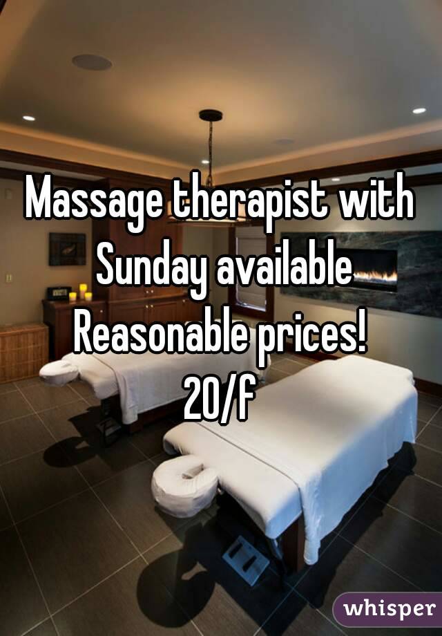 Massage therapist with Sunday available
Reasonable prices!
20/f