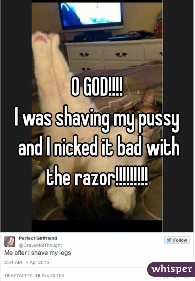 O GOD!!!!
I was shaving my pussy and I nicked it bad with the razor!!!!!!!!! 