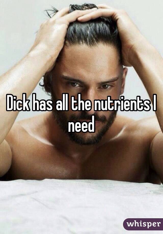 Dick has all the nutrients I need