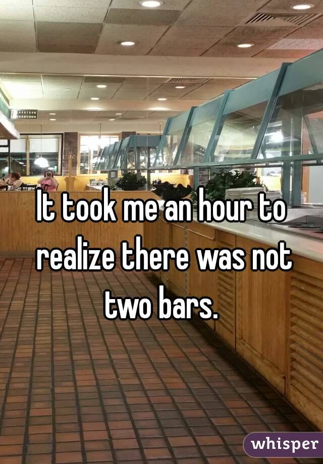 It took me an hour to realize there was not two bars. 