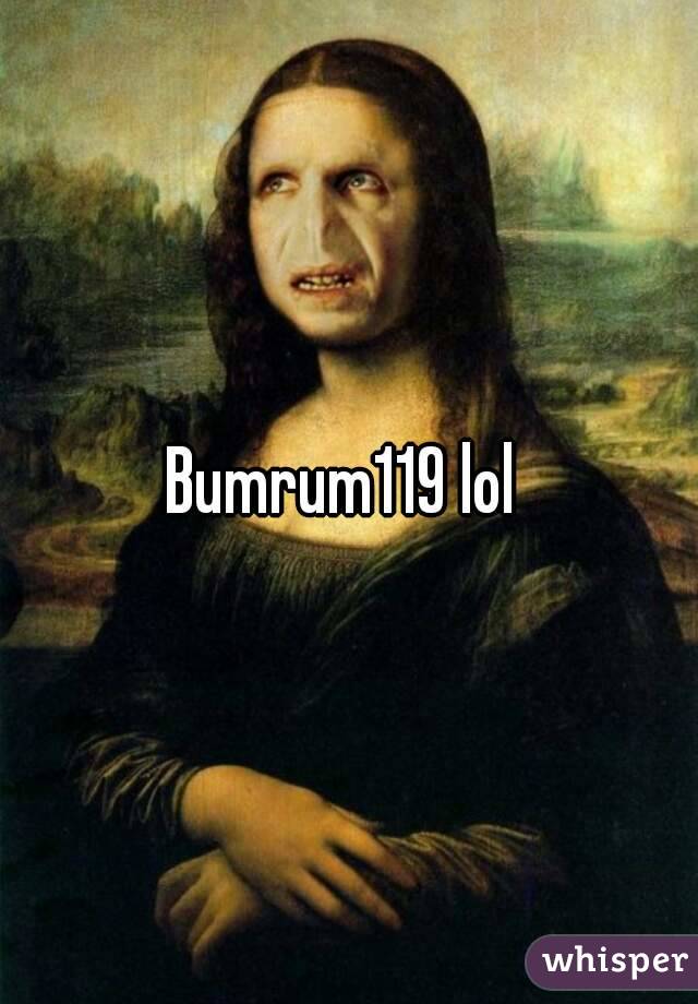 Bumrum119 lol 