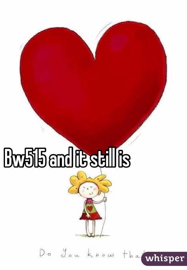 Bw515 and it still is