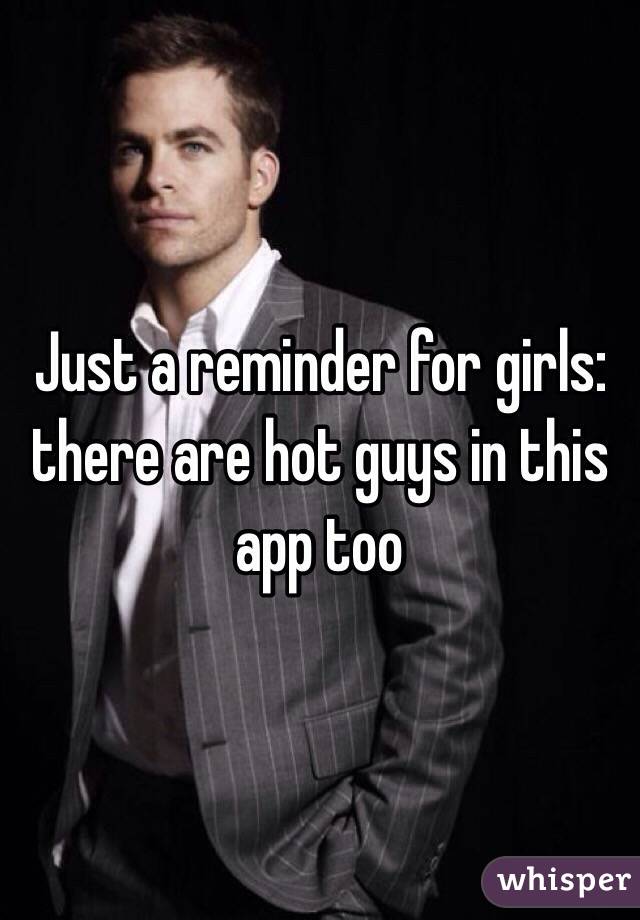 Just a reminder for girls: there are hot guys in this app too