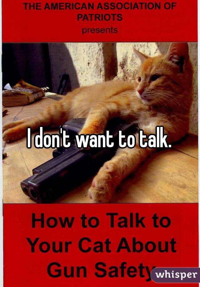 I don't want to talk.