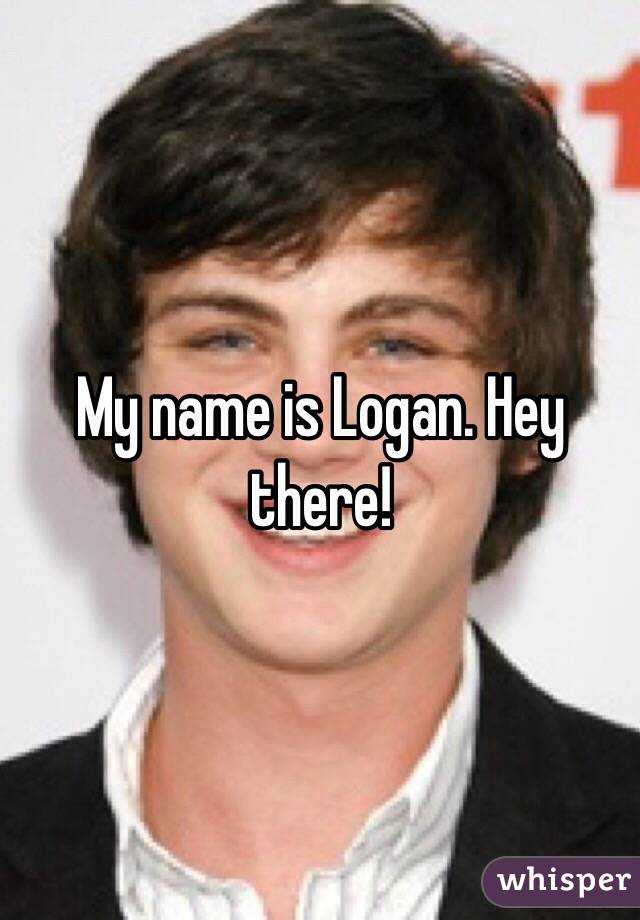 My name is Logan. Hey there! 