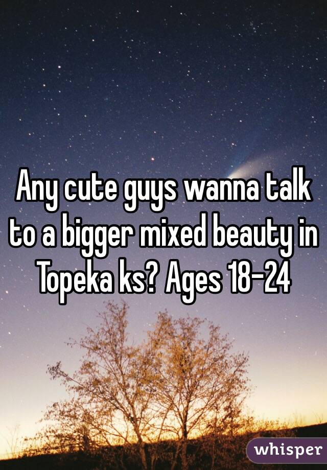 Any cute guys wanna talk to a bigger mixed beauty in Topeka ks? Ages 18-24