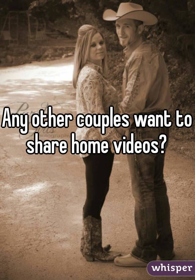 Any other couples want to share home videos? 