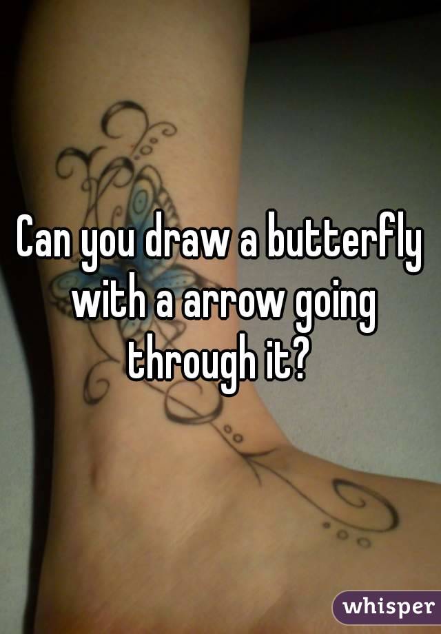 Can you draw a butterfly with a arrow going through it? 