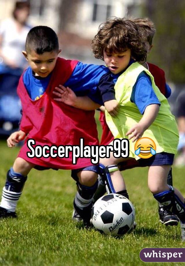 Soccerplayer99 😂