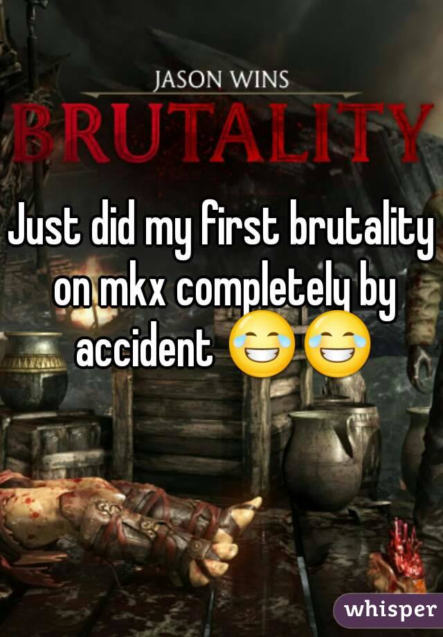 Just did my first brutality on mkx completely by accident 😂😂