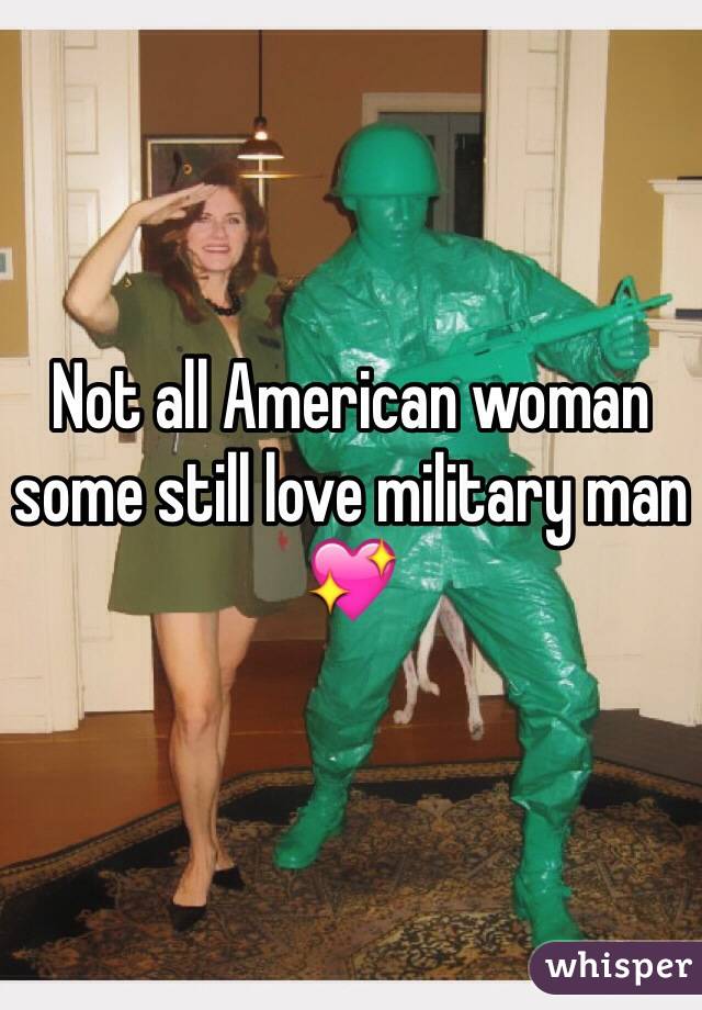 Not all American woman some still love military man 💖
