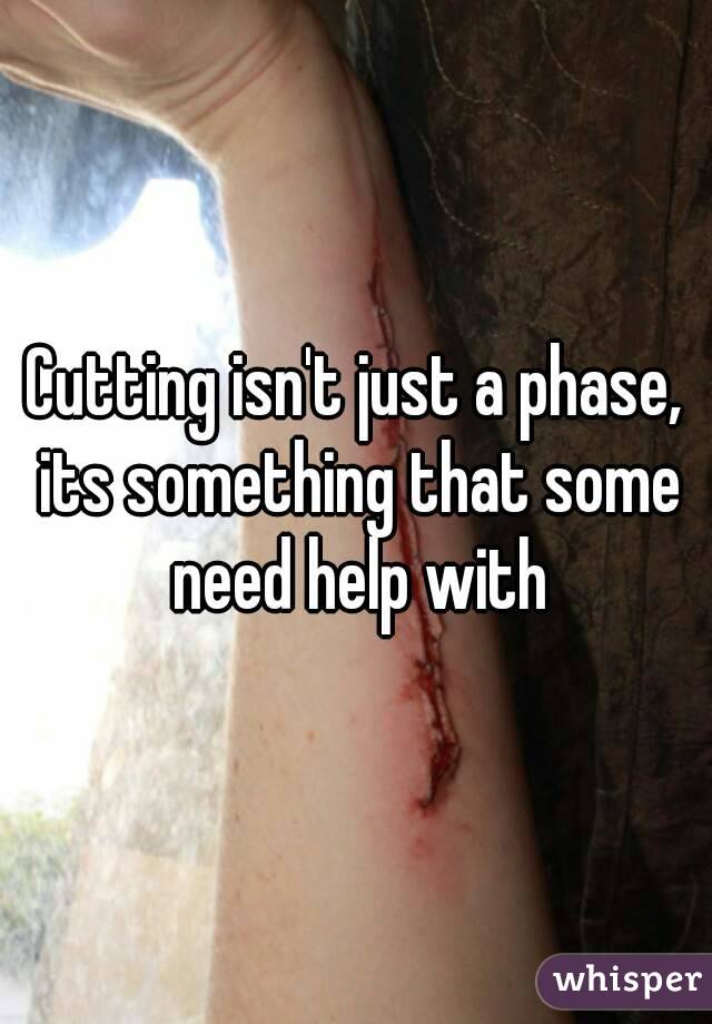 Cutting isn't just a phase, its something that some need help with