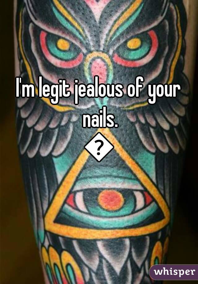 I'm legit jealous of your nails.
😢