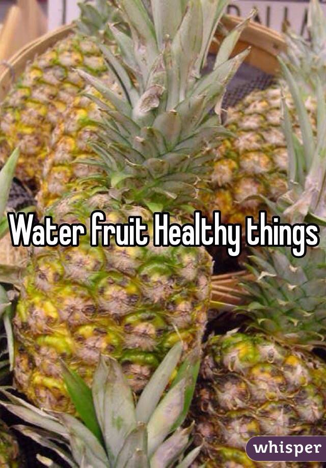 Water fruit Healthy things 