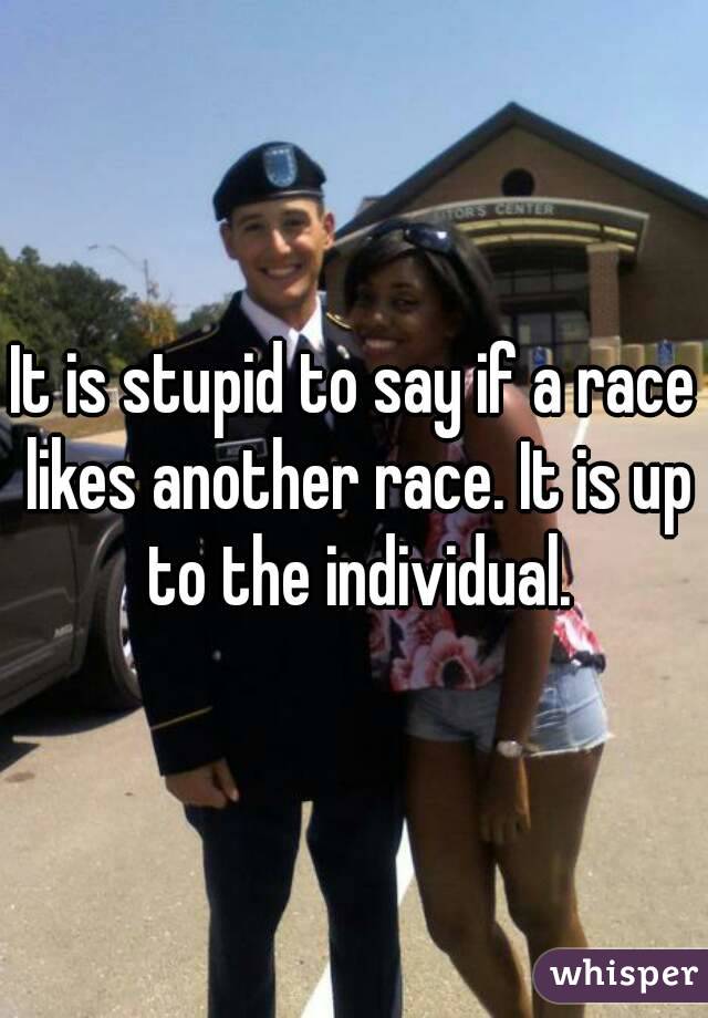 It is stupid to say if a race likes another race. It is up to the individual.