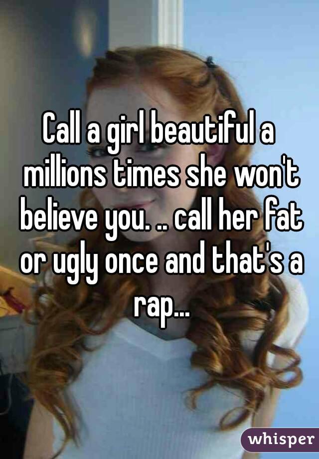 call-a-girl-beautiful-a-millions-times-she-won-t-believe-you-call