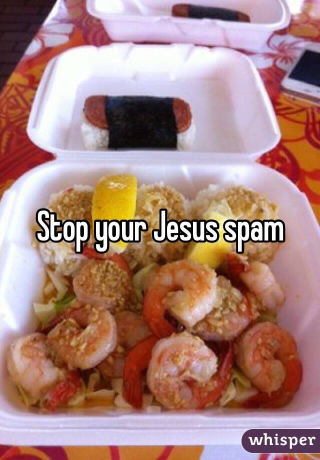 Stop your Jesus spam