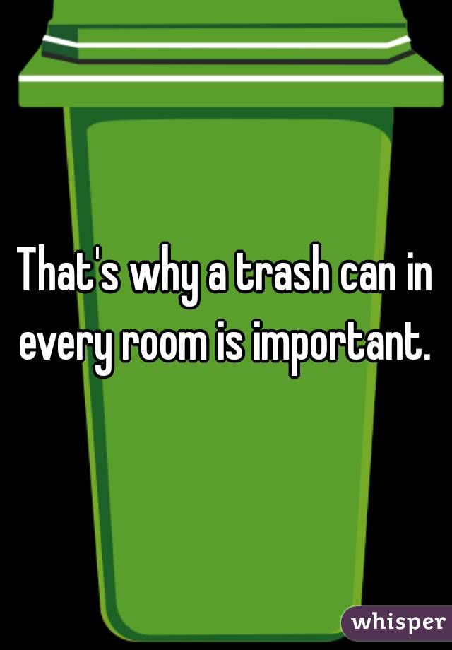 That's why a trash can in every room is important. 

