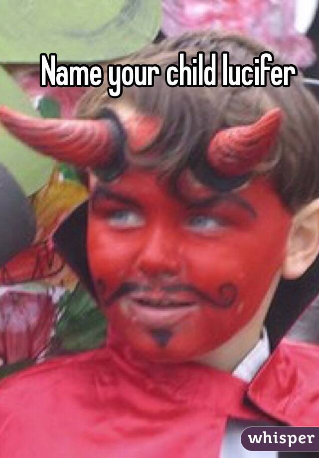 Name your child lucifer 