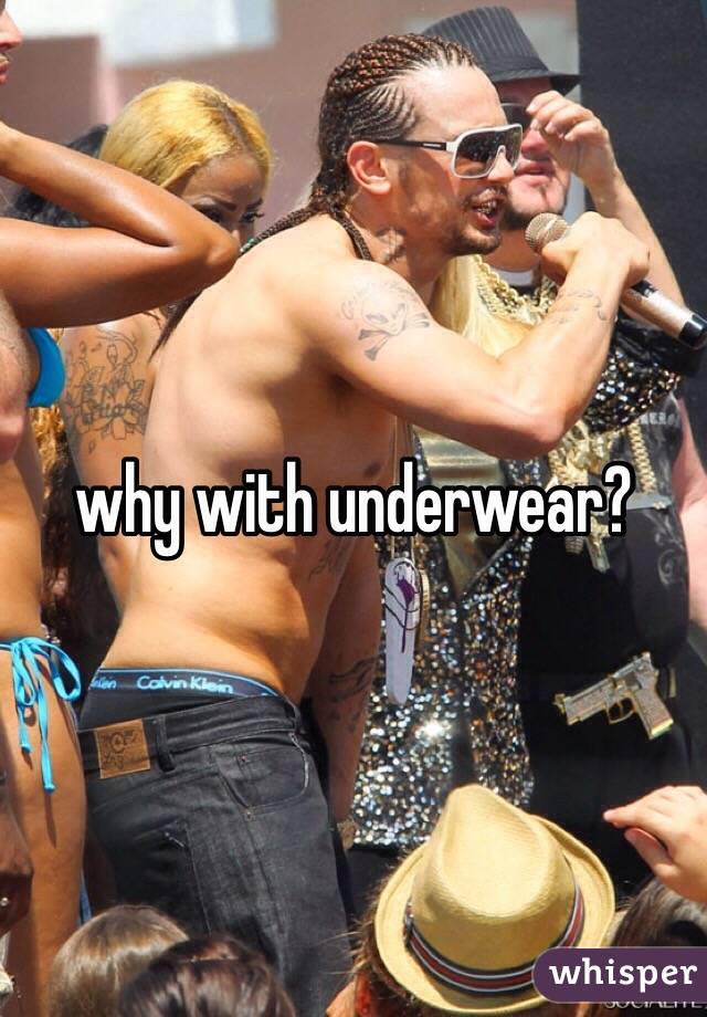 why with underwear?