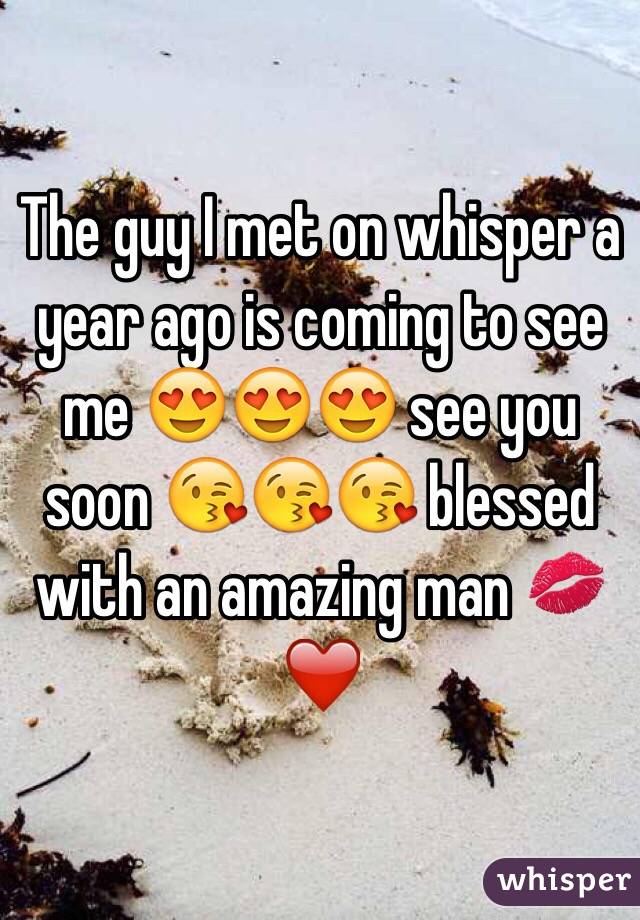 The guy I met on whisper a year ago is coming to see me 😍😍😍 see you soon 😘😘😘 blessed with an amazing man 💋❤️