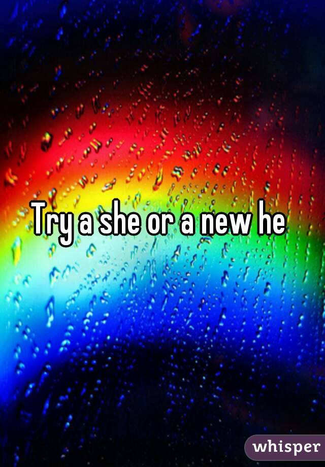 Try a she or a new he 