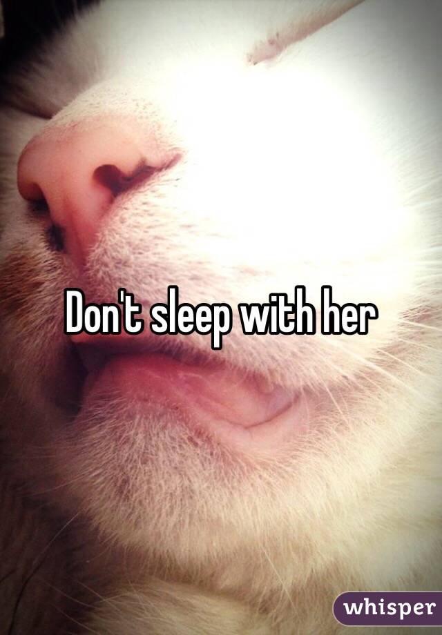 Don't sleep with her