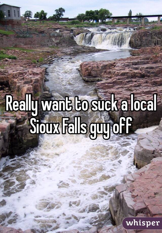 Really want to suck a local Sioux Falls guy off