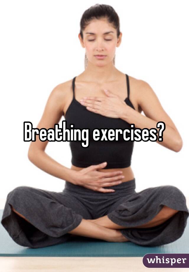 Breathing exercises?