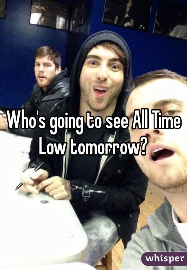 Who's going to see All Time Low tomorrow?