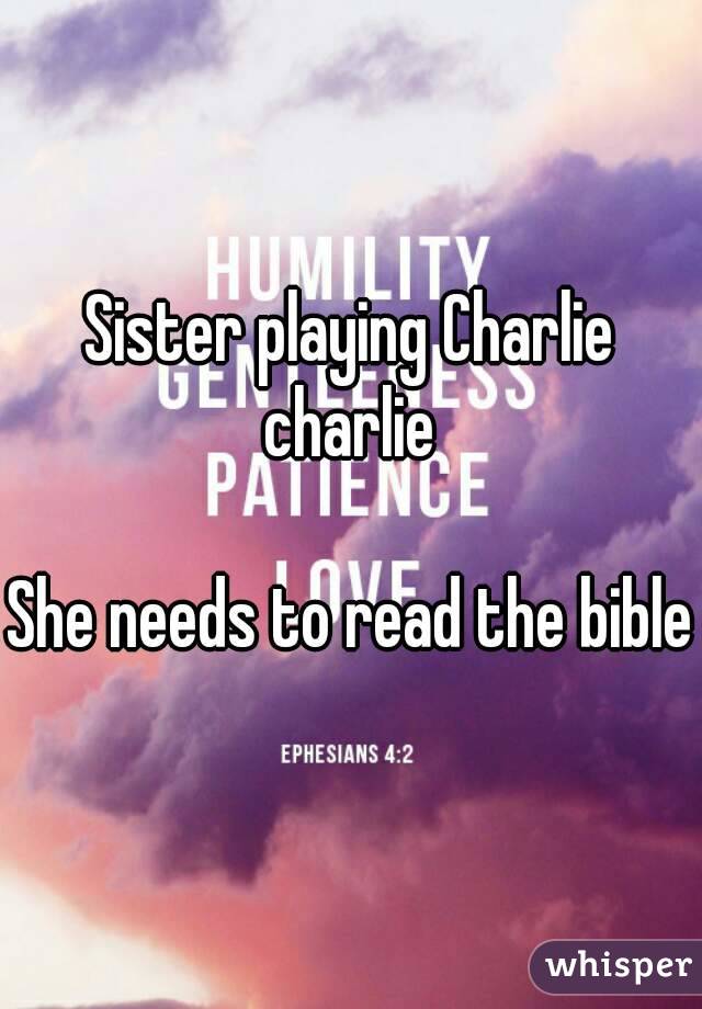 Sister playing Charlie charlie 

She needs to read the bible