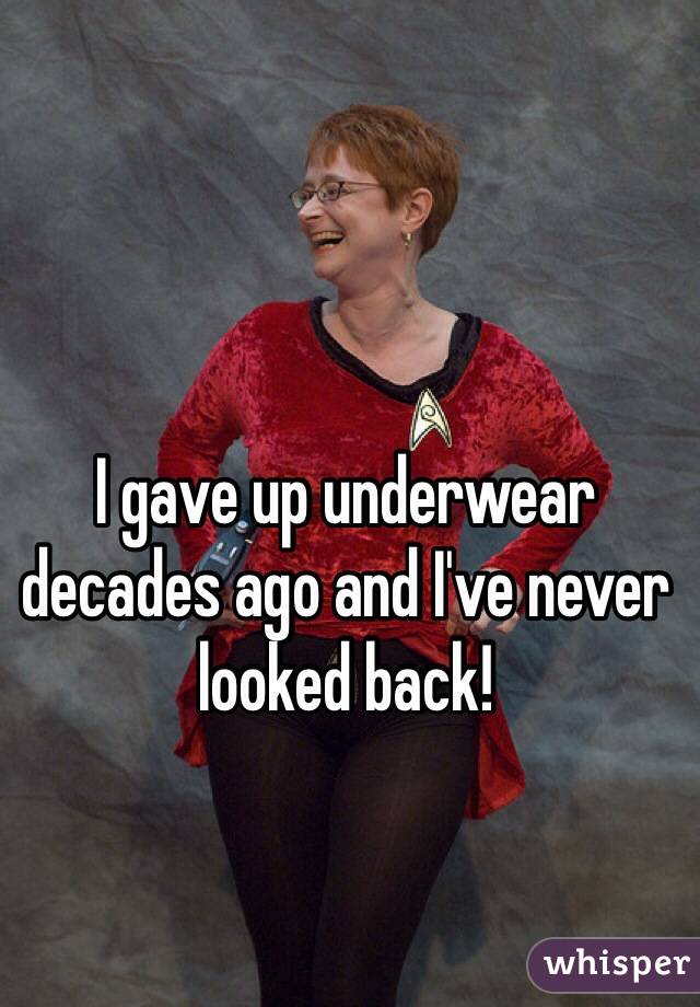 I gave up underwear decades ago and I've never looked back!