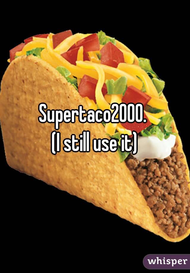 Supertaco2000. 
(I still use it)